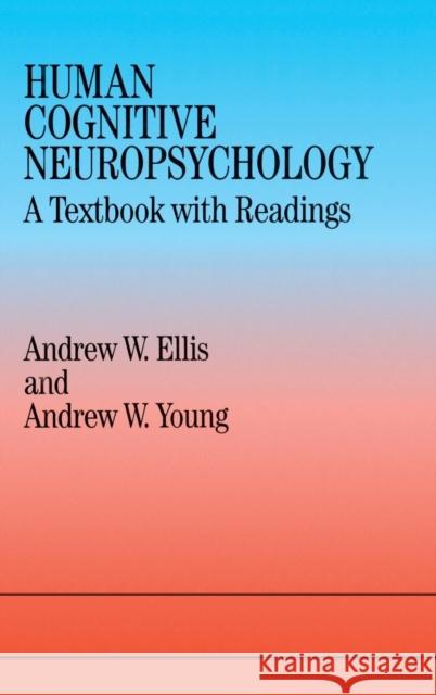 Human Cognitive Neuropsychology: A Textbook with Readings Andrew W. Ellis Andrew W. Young  9781138131019 Taylor and Francis