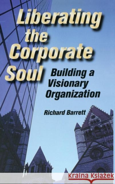 Liberating the Corporate Soul Richard Barrett 9781138131088