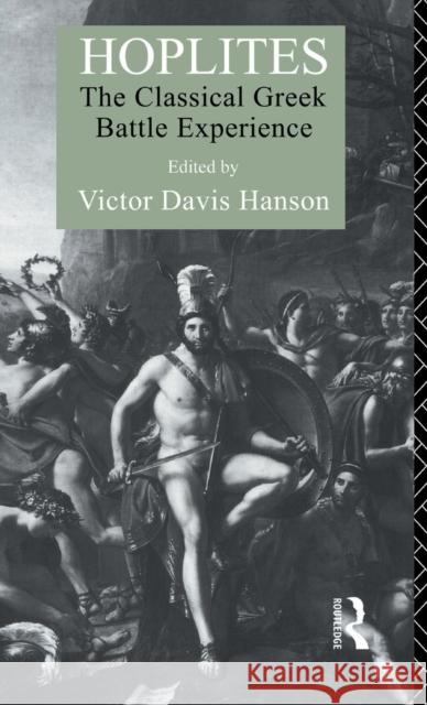 Hoplites: The Classical Greek Battle Experience Victor Davis Hanson   9781138131170 Taylor and Francis