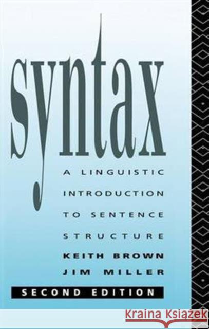 Syntax: A Linguistic Introduction to Sentence Structure Keith Brown Jim Miller  9781138131200