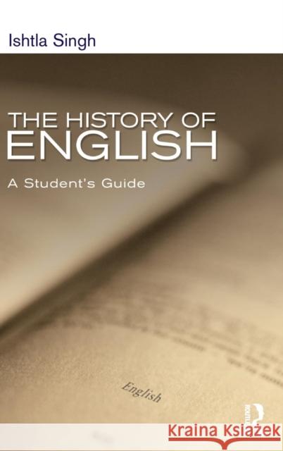 The History of English: A Student's Guide Ishtla Singh   9781138131293 Taylor and Francis