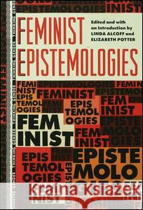 Feminist Epistemologies Linda Martin Alcoff Elizabeth Potter 9781138131552 Routledge