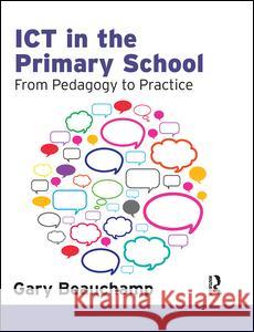 Ict in the Primary School: From Pedagogy to Practice Gary Beauchamp 9781138131576