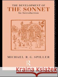 The Development of the Sonnet: An Introduction Michael R. G. Spiller 9781138131682 Routledge