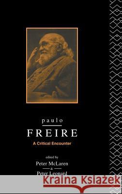 Paulo Freire: A Critical Encounter Peter Leonard Peter McLaren 9781138131750