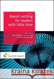 Report Writing for Readers with Little Time: For Readers with Little Time Elling, Rien 9781138131798