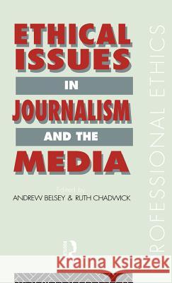 Ethical Issues in Journalism and the Media Andrew Belsey Ruth Chadwick 9781138131941 Routledge