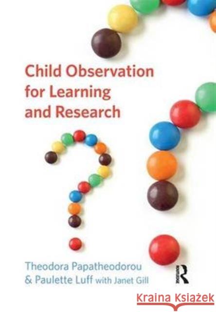 Child Observation for Learning and Research Theodora Papatheodorou Paulette Luff Janet Gill 9781138132412