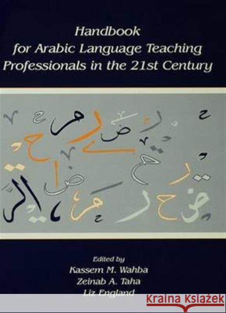 Handbook for Arabic Language Teaching Professionals in the 21st Century Kassem M. Wahba, Zeinab A. Taha (The American University in Cairo, Egypt), Liz England (Shenandoah University, USA) 9781138132627 Taylor & Francis Ltd