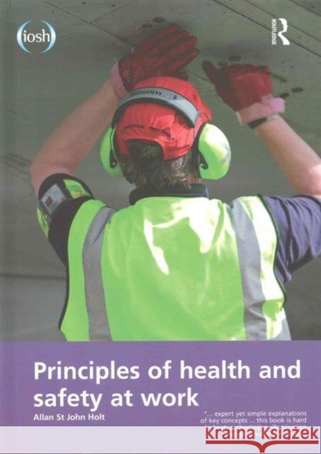 Principles of Health and Safety at Work Allan St John Holt Jim Allen  9781138132672