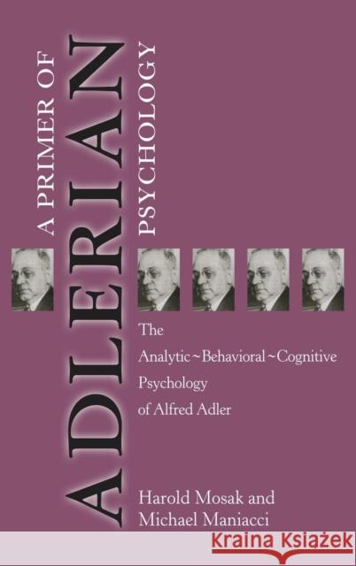 Primer of Adlerian Psychology: The Analytic - Behavioural - Cognitive Psychology of Alfred Adler Harold Mosak Michael Maniacci 9781138132733 Routledge