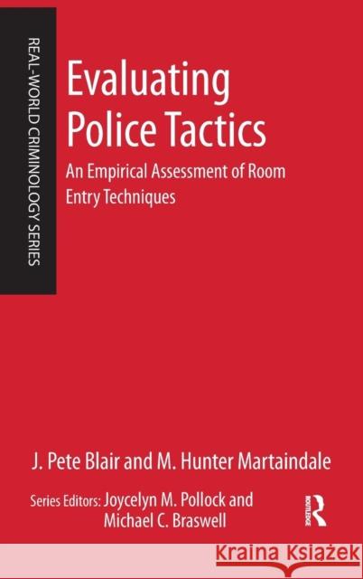 Evaluating Police Tactics: An Empirical Assessment of Room Entry Techniques J. Pete Blair M. Hunter Martaindale 9781138132757 Routledge