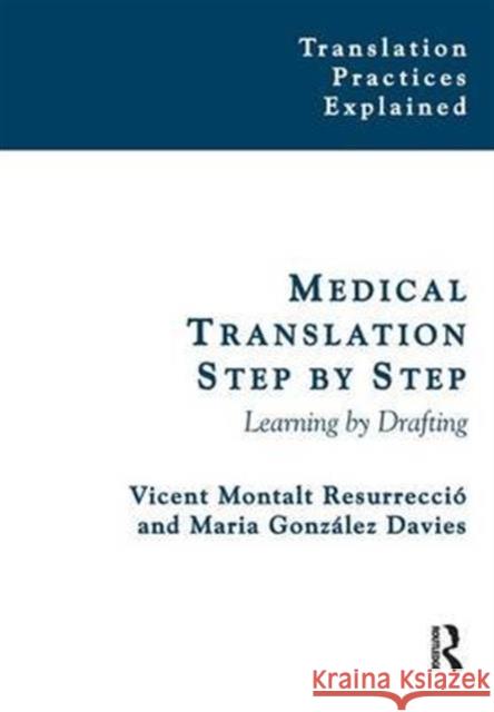 Medical Translation Step by Step: Learning by Drafting Vicent Montalt Maria Gonzalez-Davies 9781138132788