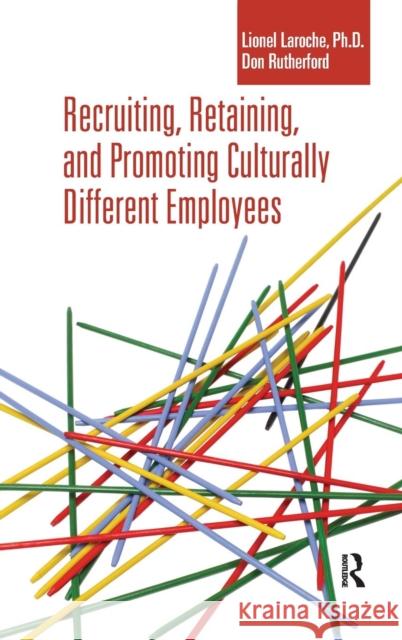 Recruiting, Retaining and Promoting Culturally Different Employees Lionel Laroche Don Rutherford 9781138132832 Routledge