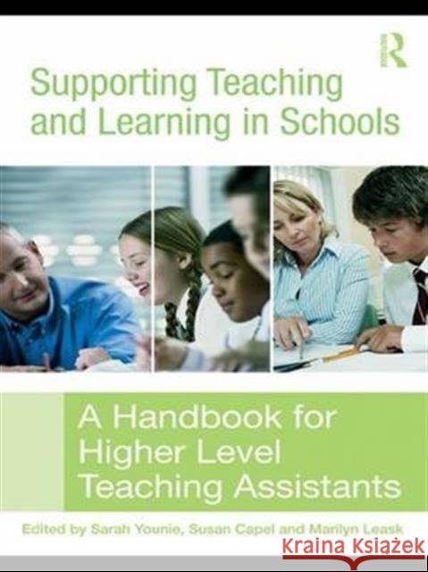 Supporting Teaching and Learning in Schools: A Handbook for Higher Level Teaching Assistants Sarah Younie Susan Capel Marilyn Leask 9781138132887 Routledge