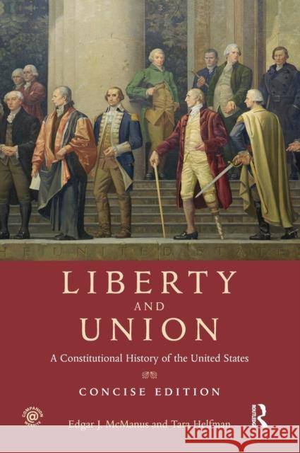 Liberty and Union: A Constitutional History of the United States, Concise Edition Edgar J. McManus Tara Helfman 9781138132917 Routledge