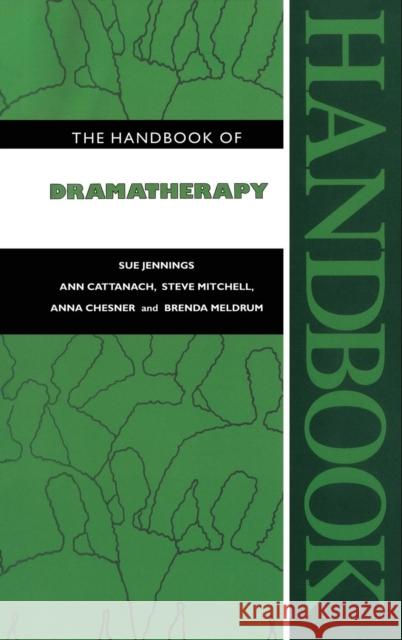 The Handbook of Dramatherapy Sue Jennings Ann Cattanach Steve Mitchell 9781138133006 Routledge