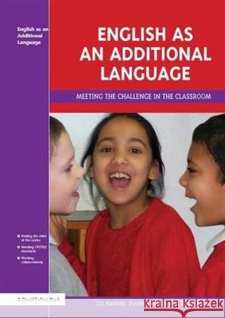 English as an Additional Language: Key Features of Practice Liz Haslam Yvonne Wilkin Edith Kellet 9781138133105 Taylor and Francis