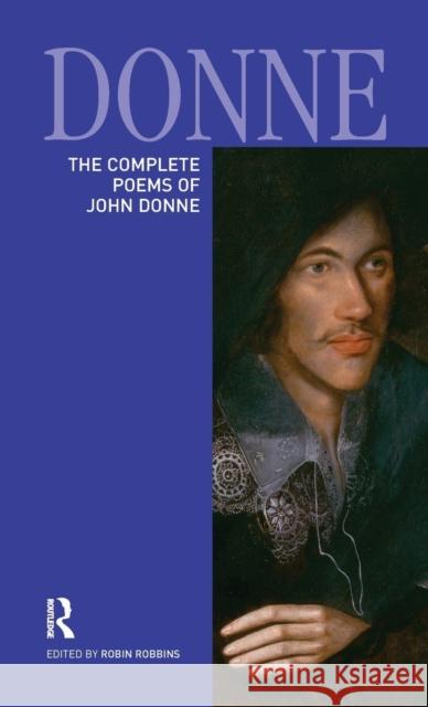 The Complete Poems of John Donne Robin Robbins   9781138133396