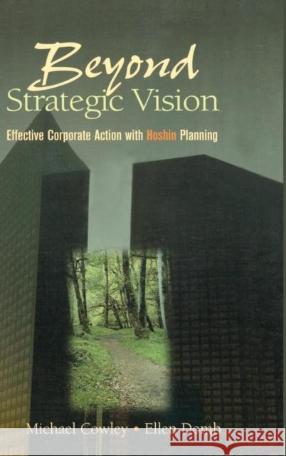 Beyond Strategic Vision: Effective Corporate Action with Hoshin Planning Cowley, Michael 9781138133440