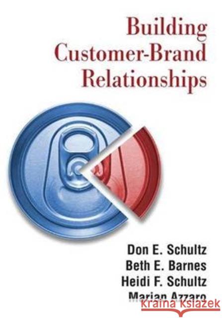 Building Customer-Brand Relationships Don E. Schultz Beth E. Barnes Heidi F. Schultz 9781138133761 Taylor and Francis