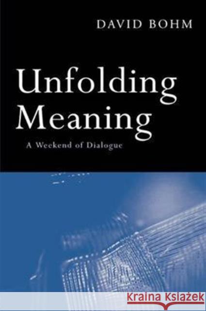 Unfolding Meaning: A Weekend of Dialogue with David Bohm David Bohm Donald and Bohm Factor  9781138133778 Taylor and Francis