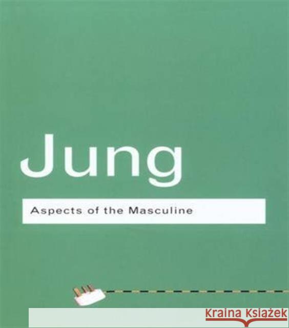 Aspects of the Masculine C.G. Jung   9781138133808 Taylor and Francis