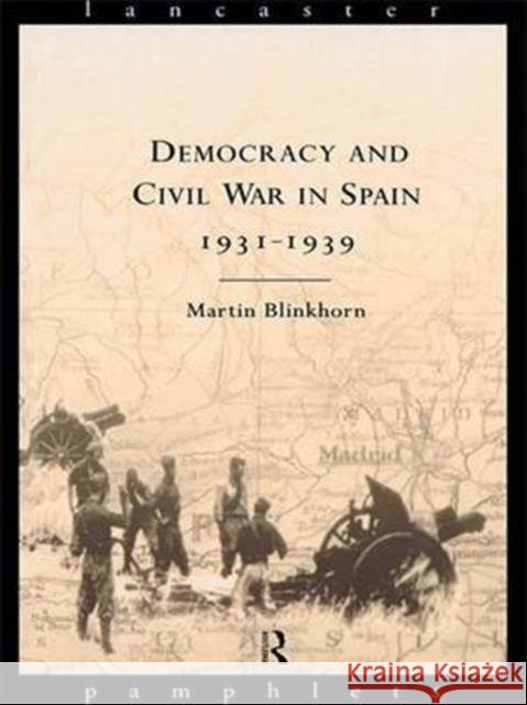 Democracy and Civil War in Spain 1931-1939 Martin Blinkhorn   9781138133839