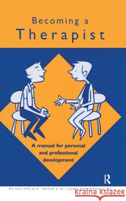 Becoming a Therapist: A Manual for Personal and Professional Development Malcolm C. Cross Linda Papadopoulos  9781138133945