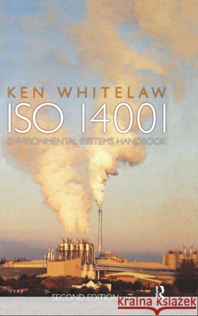 ISO 14001 Environmental Systems Handbook Ken Whitelaw   9781138133990 Taylor and Francis