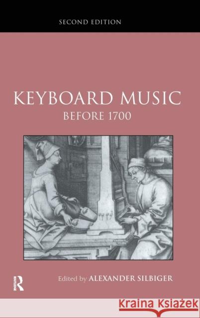 Keyboard Music Before 1700 Alexander Silbiger   9781138134010 Taylor and Francis