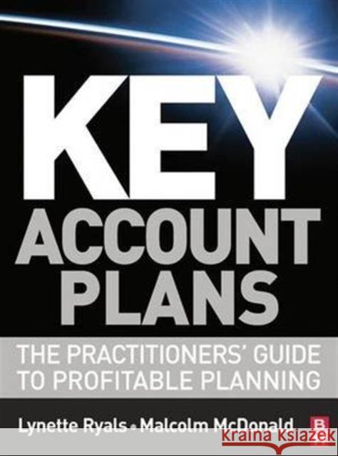 Key Account Plans: The Practitioners' Guide to Profitable Planning Ryals, Lynette 9781138134119