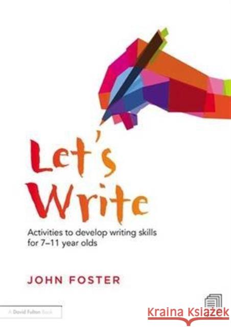 Let's Write: Activities to Develop Writing Skills for 7-11 Year Olds John Foster   9781138134171 Taylor and Francis