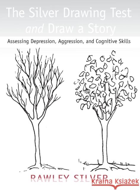 The Silver Drawing Test and Draw a Story: Assessing Depression, Aggression, and Cognitive Skills Rawley Silver   9781138134492