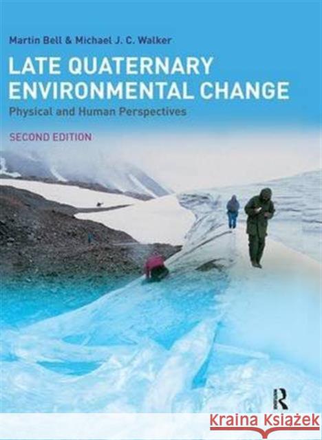 Late Quaternary Environmental Change: Physical and Human Perspectives Martin Bell M.J.C. Walker  9781138134676 Taylor and Francis