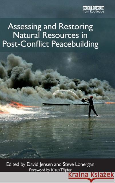 Assessing and Restoring Natural Resources in Post-Conflict Peacebuilding David Jensen Stephen Lonergan  9781138134683 Taylor and Francis