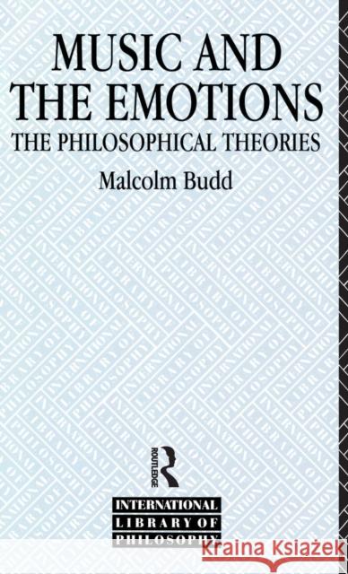 Music and the Emotions: The Philosophical Theories Malcolm Budd   9781138134690