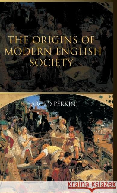 The Origins of Modern English Society Harold Perkin   9781138134782 Taylor and Francis