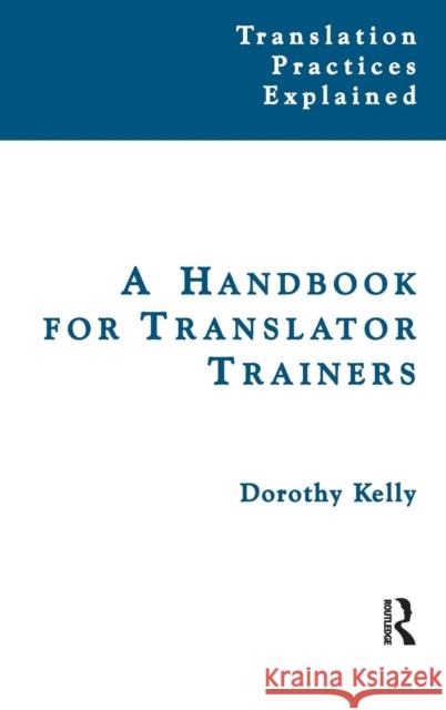 A Handbook for Translator Trainers Dorothy Kelly   9781138134829 Taylor and Francis