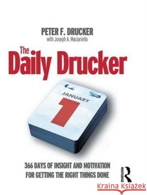 The Daily Drucker: 366 Days of Insight and Motivation for Getting the Right Things Done Drucker, Peter 9781138134836
