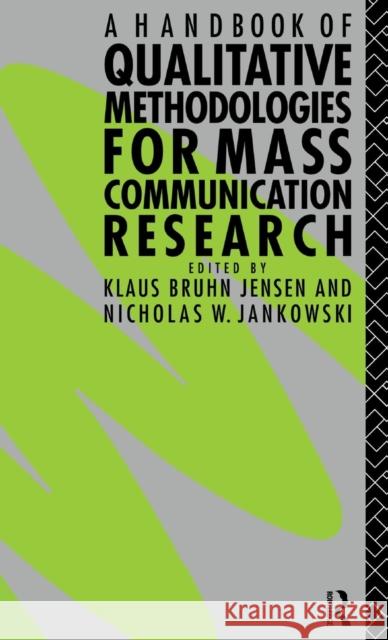 A Handbook of Qualitative Methodologies for Mass Communication Research Nicholas W. Jankowski, Klaus Bruhn Jensen 9781138134867 Taylor & Francis Ltd