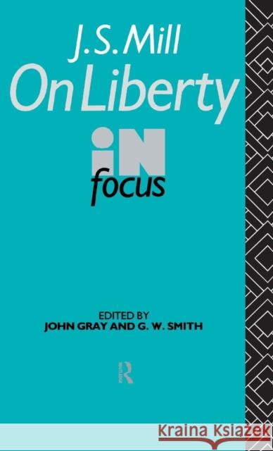 J.S. Mill's on Liberty in Focus John Gray G. W. Smith  9781138134904 Taylor and Francis