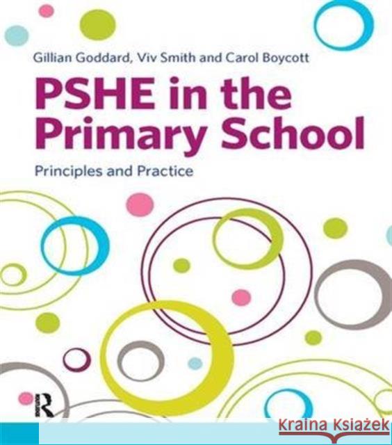 Pshe in the Primary School: Principles and Practice Gillian Goddard Viv Smith Carol Boycott 9781138134973