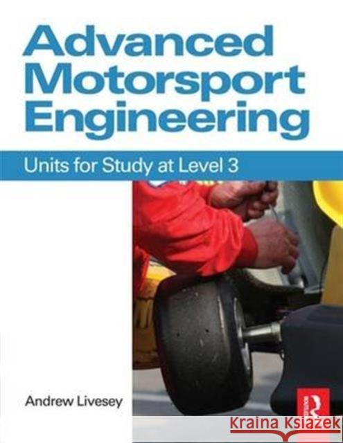 Advanced Motorsport Engineering: Units for Study at Level 3 Livesey, Andrew 9781138134997 Routledge