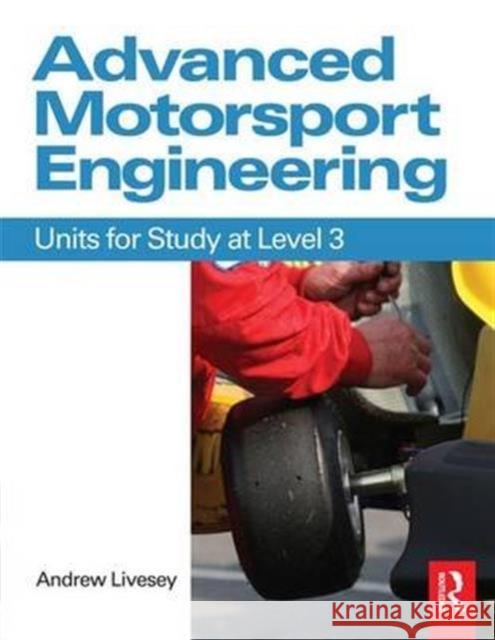 Advanced Motorsport Engineering: Units for Study at Level 3 Livesey, Andrew 9781138134997