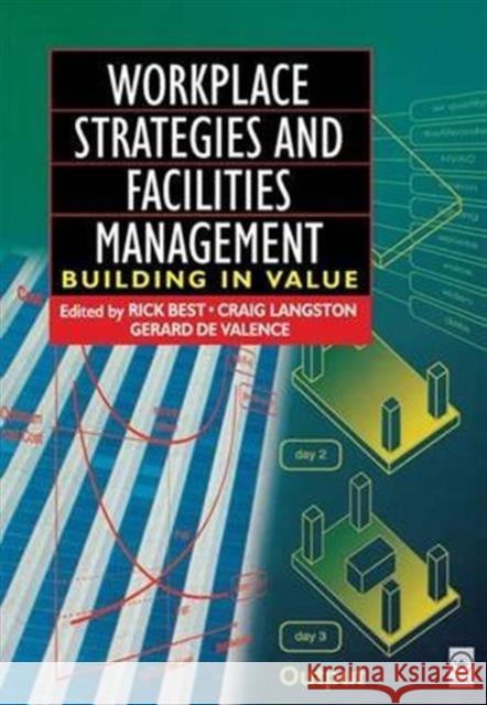 Workplace Strategies and Facilities Management: Building in Value Best, Rick 9781138135147 Routledge