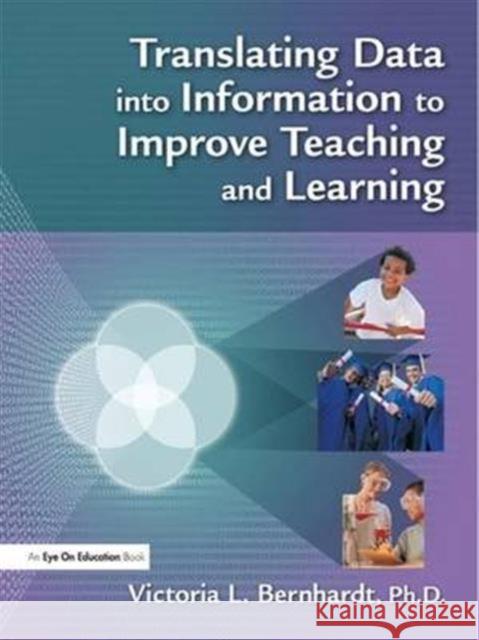 Translating Data Into Information to Improve Teaching and Learning Victoria L. Bernhardt 9781138135161