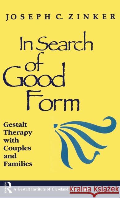 In Search of Good Form: Gestalt Therapy with Couples and Families Joseph C. Zinker 9781138135222