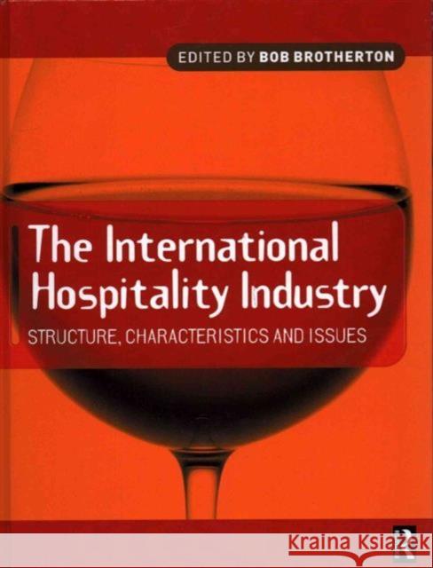 International Hospitality Industry: Structure, Characteristics and Issues Brotherton, Bob 9781138135253 Routledge