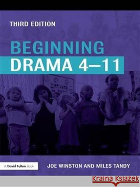 Beginning Drama 4-11 Joe Winston Miles Tandy  9781138135406 CRC Press